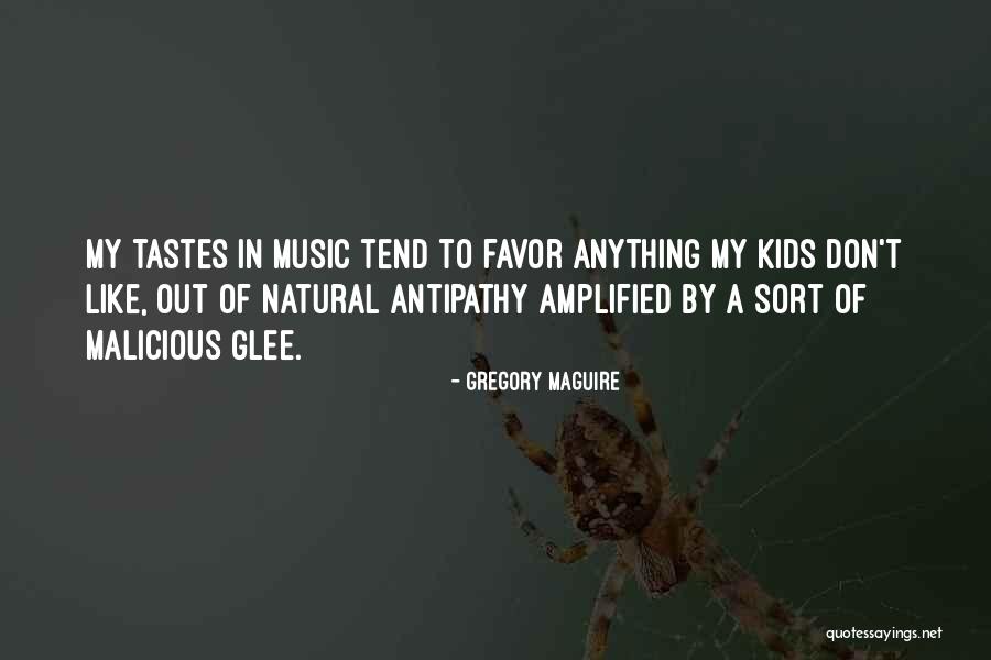 Music Tastes Quotes By Gregory Maguire