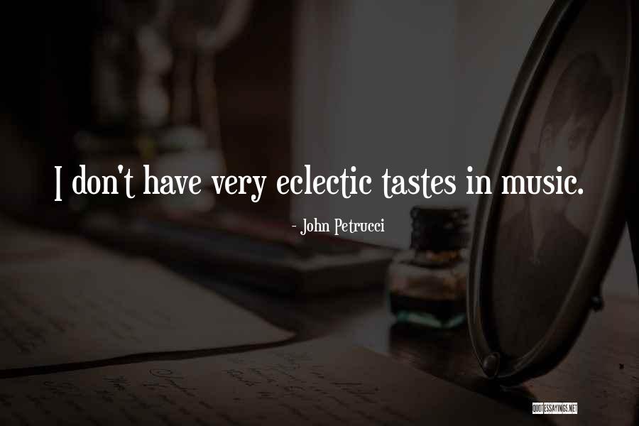 Music Tastes Quotes By John Petrucci