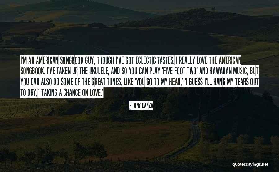 Music Tastes Quotes By Tony Danza Music Tastes Quotes By Tony Danza