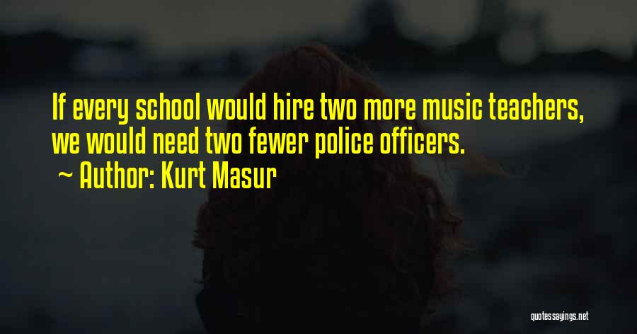 Music Teachers Quotes By Kurt Masur