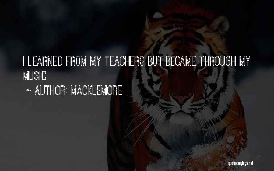 Music Teachers Quotes By Macklemore
