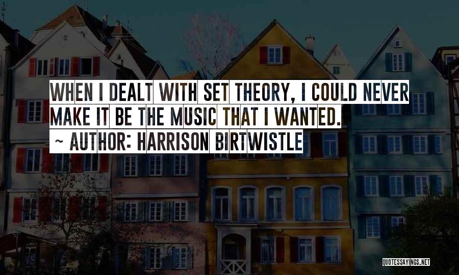 Music Theory Quotes By Harrison Birtwistle