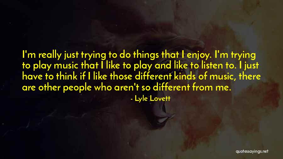 Music Things Quotes By Lyle Lovett Music Things Quotes By Lyle Lovett