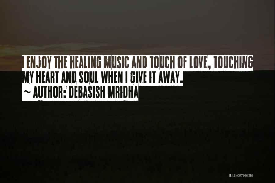 Music Touching The Soul Quotes By Debasish Mridha