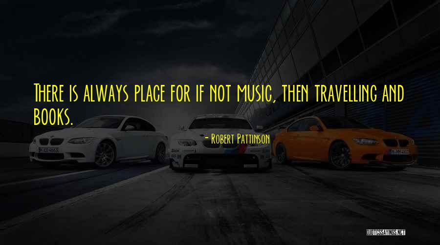 Music Travelling Books Quotes By Robert Pattinson Music Travelling Books Quotes By Robert Pattinson