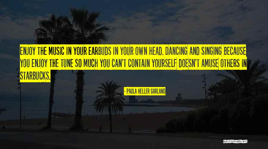 Music Tune Quotes By Paula Heller Garland Music Tune Quotes By Paula Heller Garland
