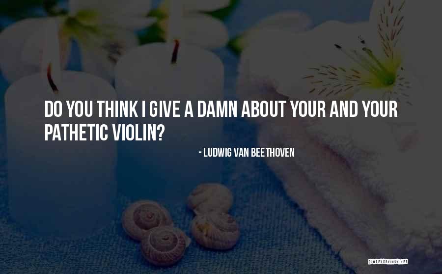 Music Violin Quotes By Ludwig Van Beethoven