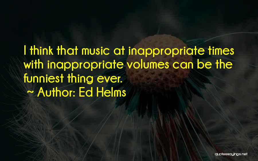 Music Volume Quotes By Ed Helms