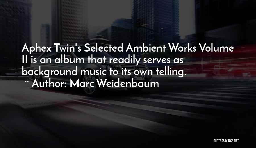 Music Volume Quotes By Marc Weidenbaum