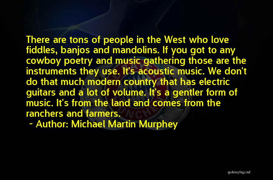 Music Volume Quotes By Michael Martin Murphey