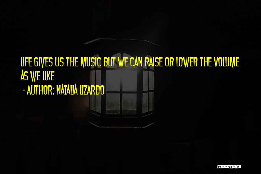 Music Volume Quotes By Natalia Lizardo