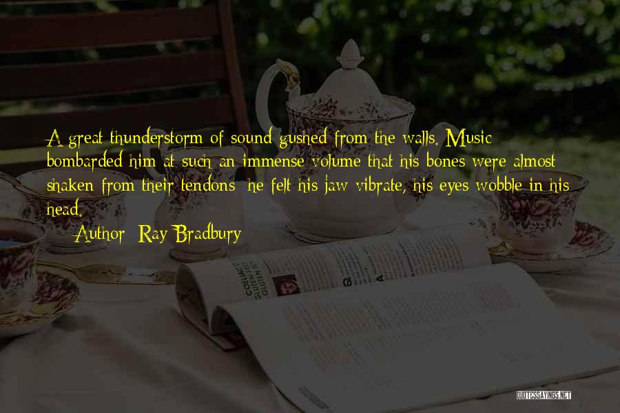 Music Volume Quotes By Ray Bradbury