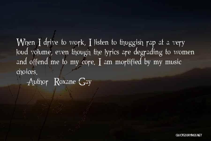 Music Volume Quotes By Roxane Gay