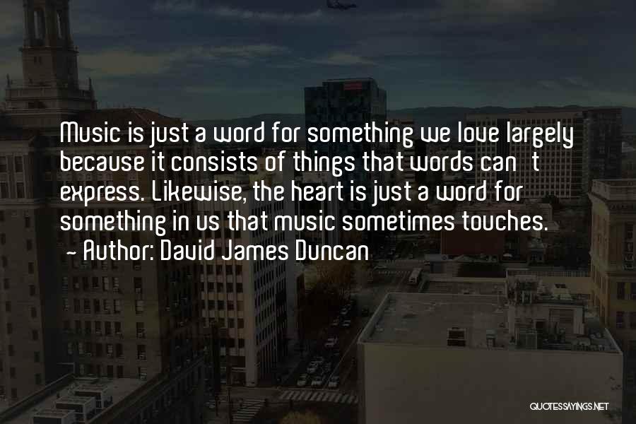 Music We Heart It Quotes By David James Duncan