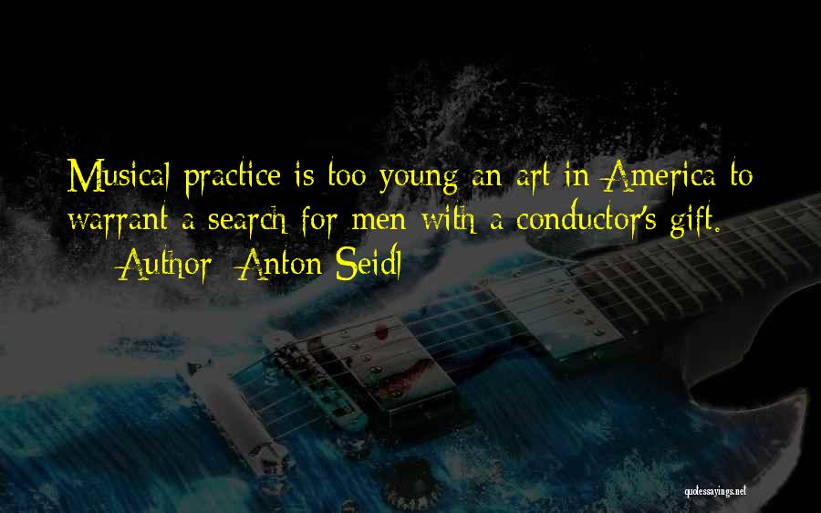 Musical Conductor Quotes By Anton Seidl