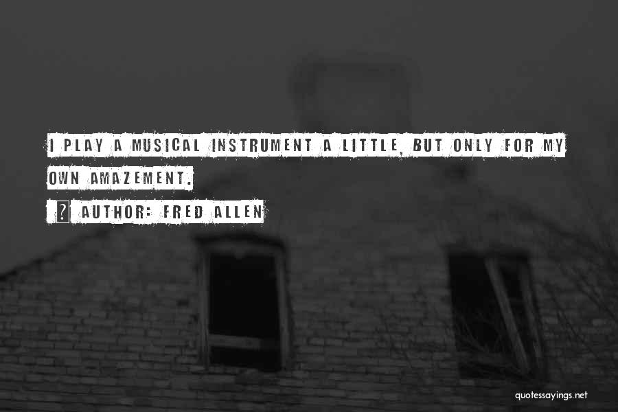 Musical Instrument Quotes By Fred Allen
