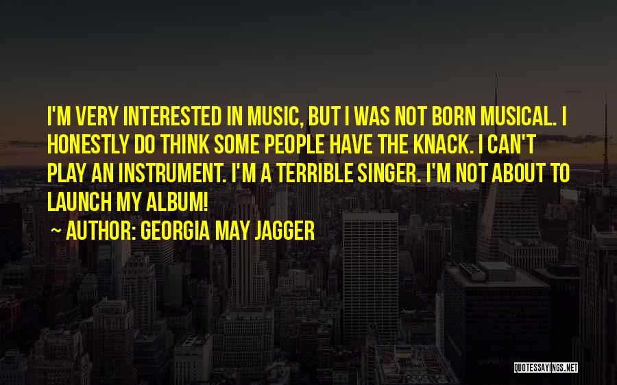 Musical Instrument Quotes By Georgia May Jagger