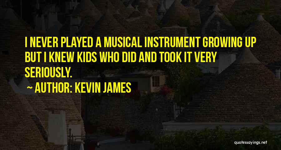 Musical Instrument Quotes By Kevin James