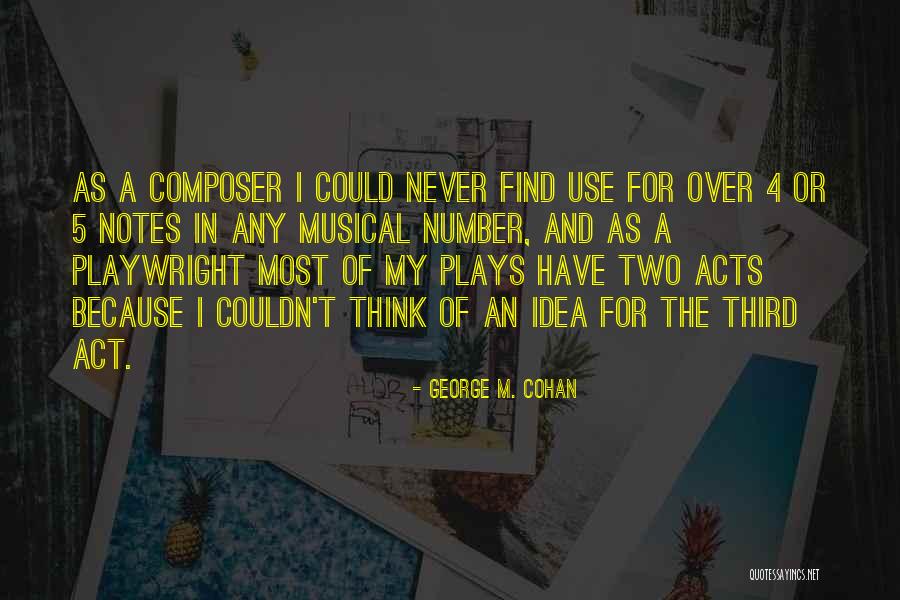 Musical Number Quotes By George M. Cohan Musical Number Quotes By George M. Cohan