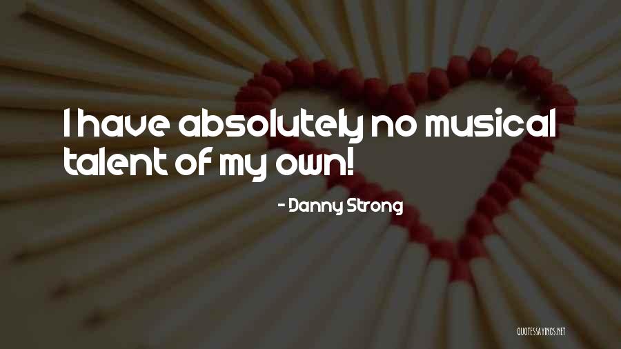 Musical Talent Quotes By Danny Strong