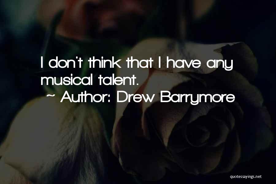 Musical Talent Quotes By Drew Barrymore