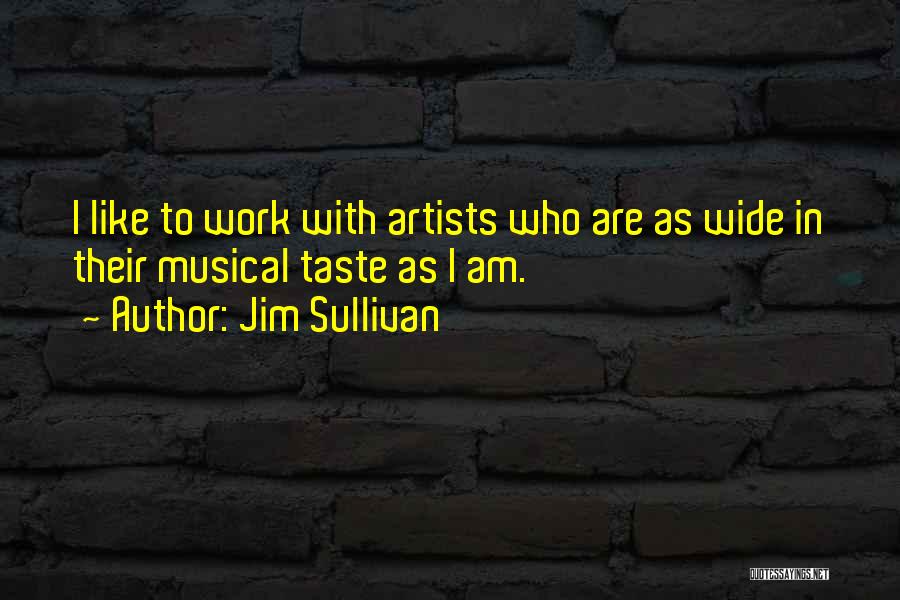 Musical Taste Quotes By Jim Sullivan