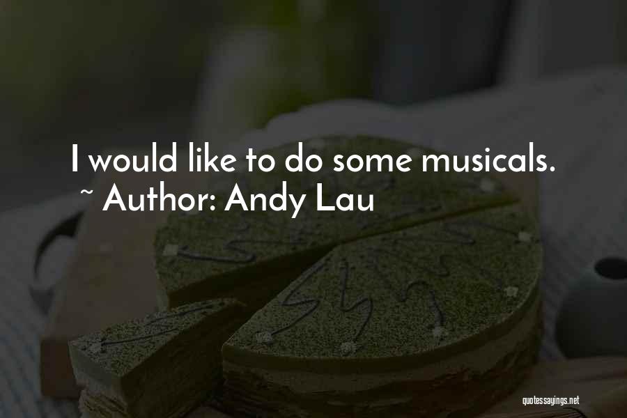 Musicals Quotes By Andy Lau