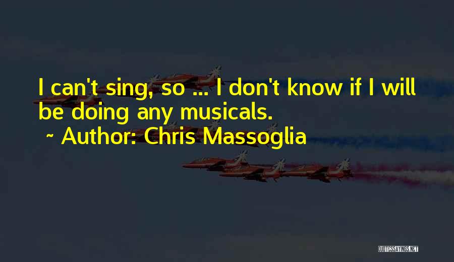 Musicals Quotes By Chris Massoglia