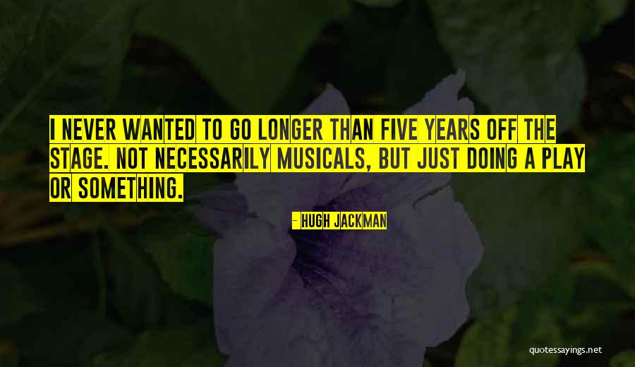 Musicals Quotes By Hugh Jackman