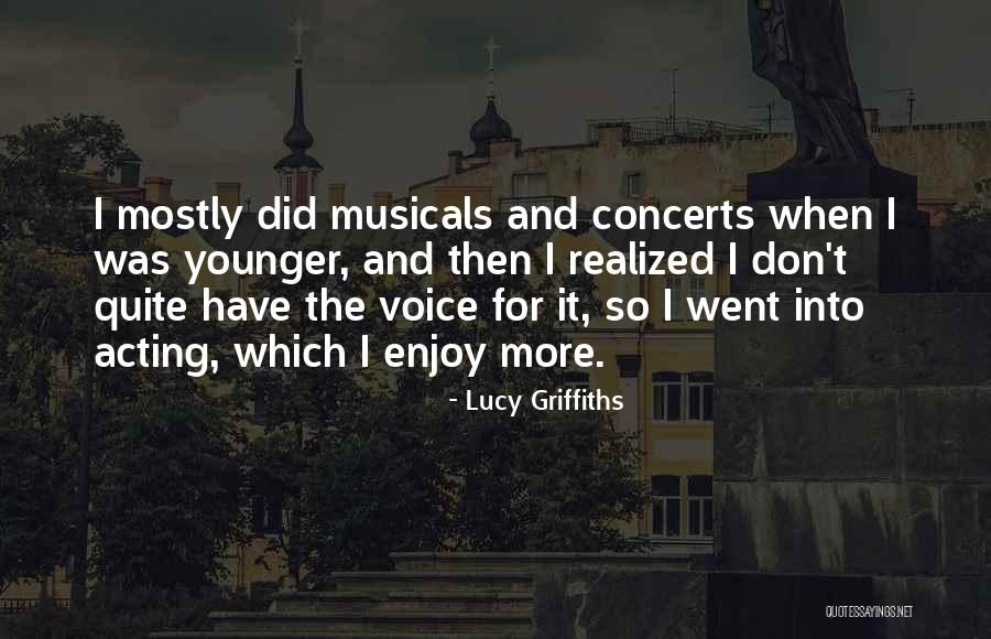 Musicals Quotes By Lucy Griffiths