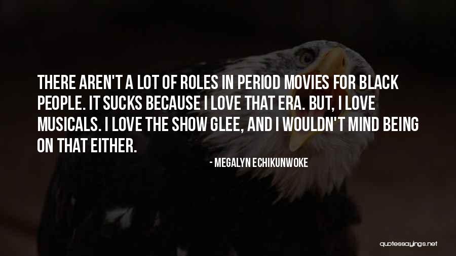 Musicals Quotes By Megalyn Echikunwoke