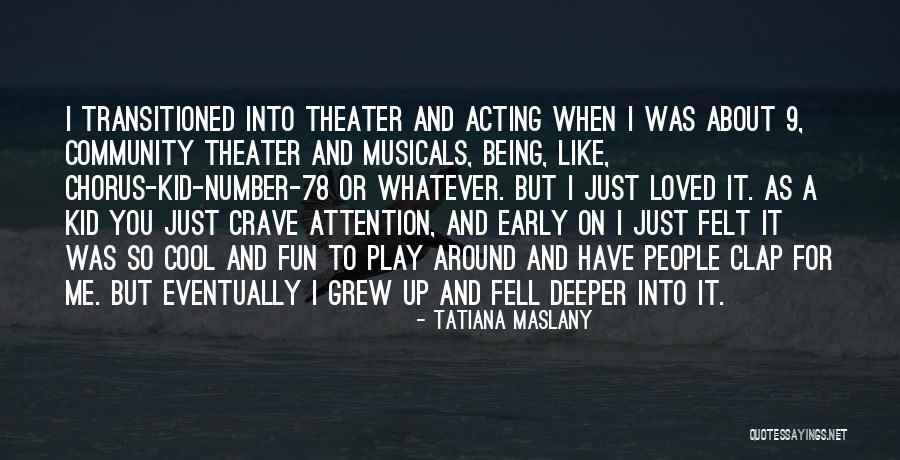 Musicals Quotes By Tatiana Maslany