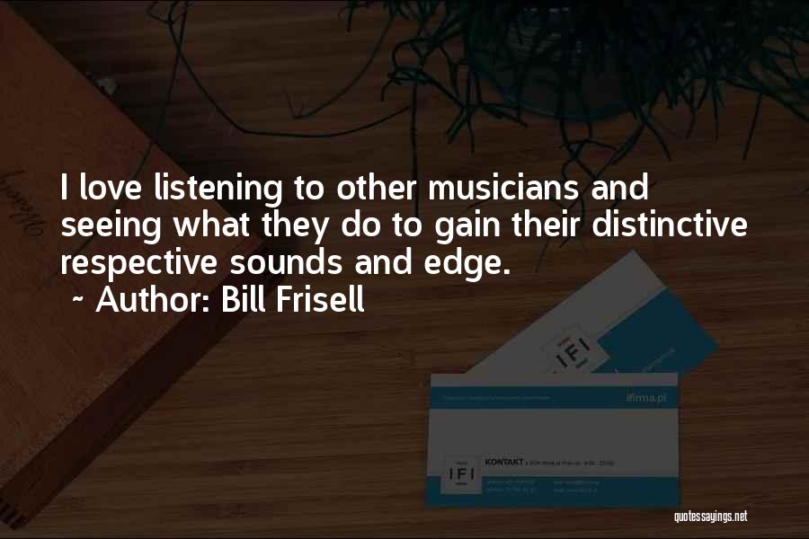 Musicians And Love Quotes By Bill Frisell