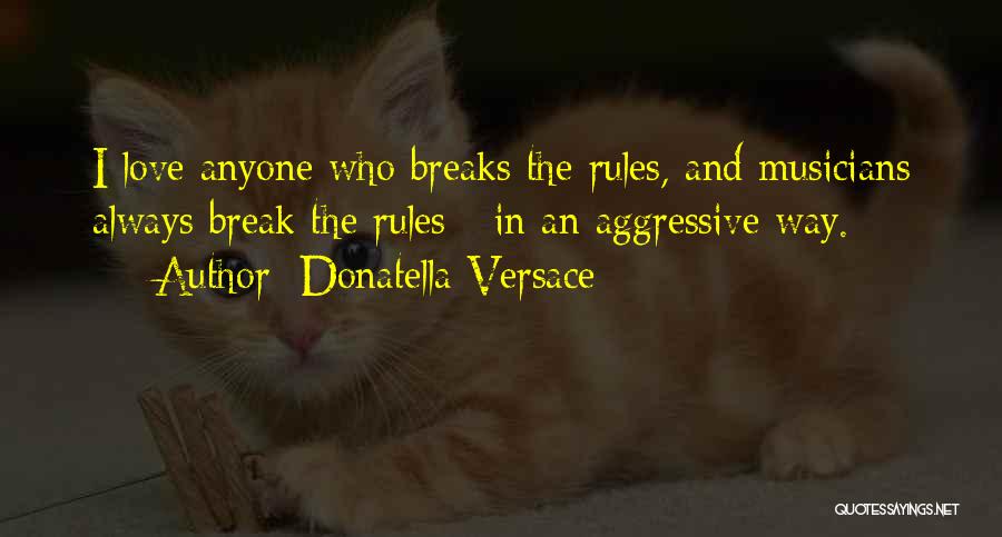 Musicians And Love Quotes By Donatella Versace