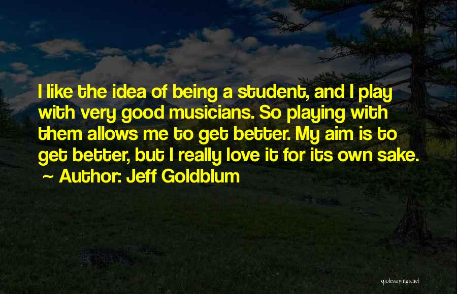 Musicians And Love Quotes By Jeff Goldblum