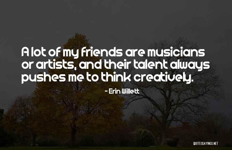 Musicians As Friends Quotes By Erin Willett Musicians As Friends Quotes By Erin Willett
