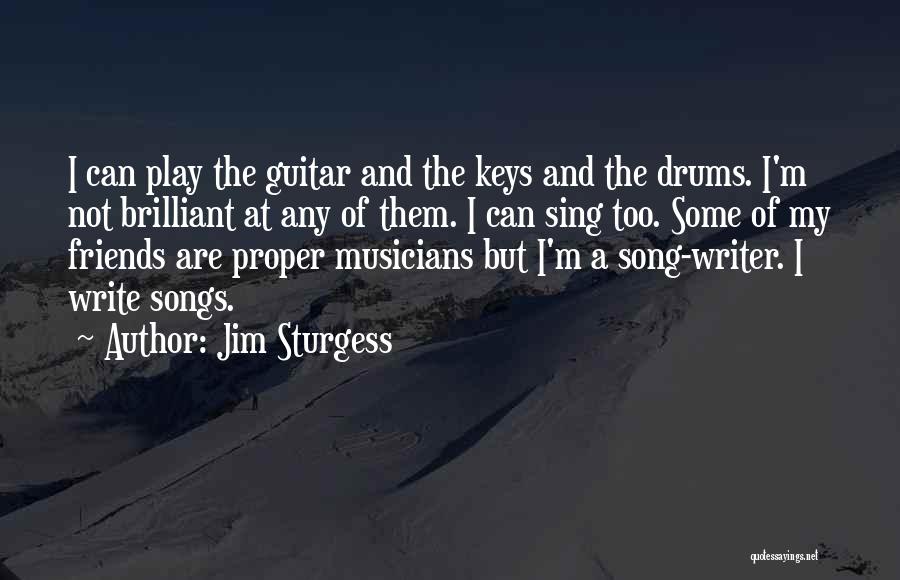 Musicians As Friends Quotes By Jim Sturgess