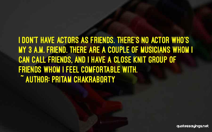 Musicians As Friends Quotes By Pritam Chakraborty