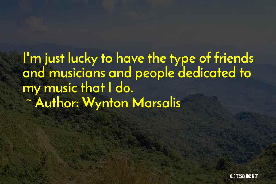 Musicians As Friends Quotes By Wynton Marsalis