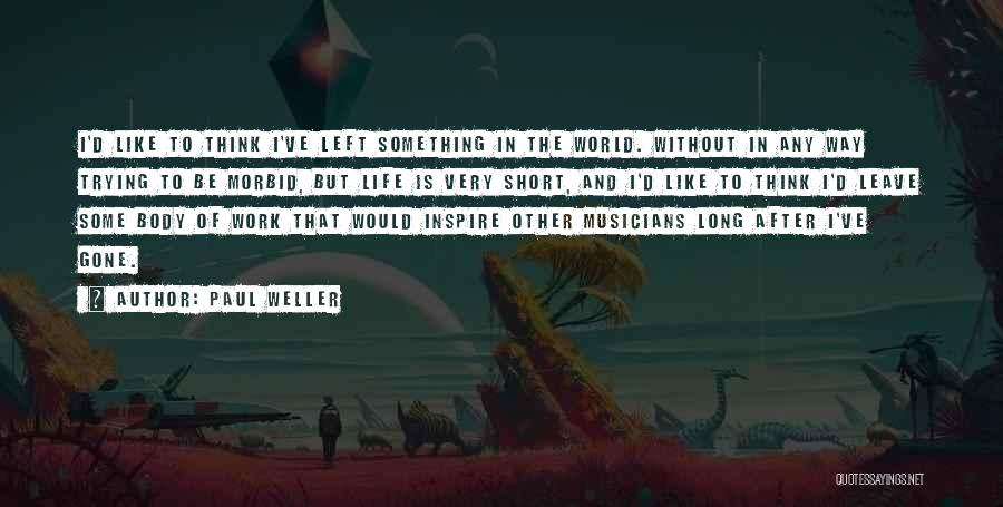 Musicians Life Quotes By Paul Weller