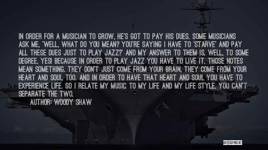 Musicians Life Quotes By Woody Shaw