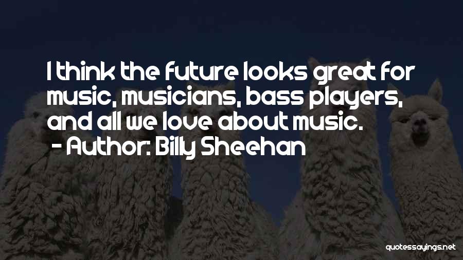 Musicians Love Quotes By Billy Sheehan