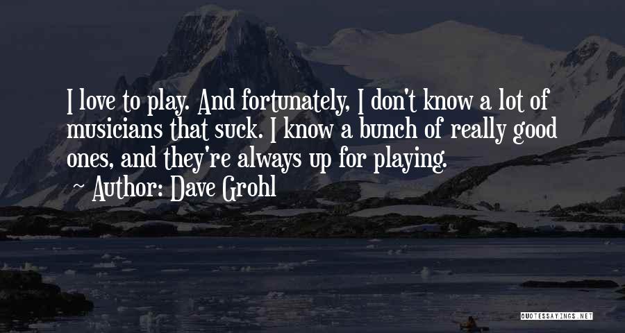 Musicians Love Quotes By Dave Grohl