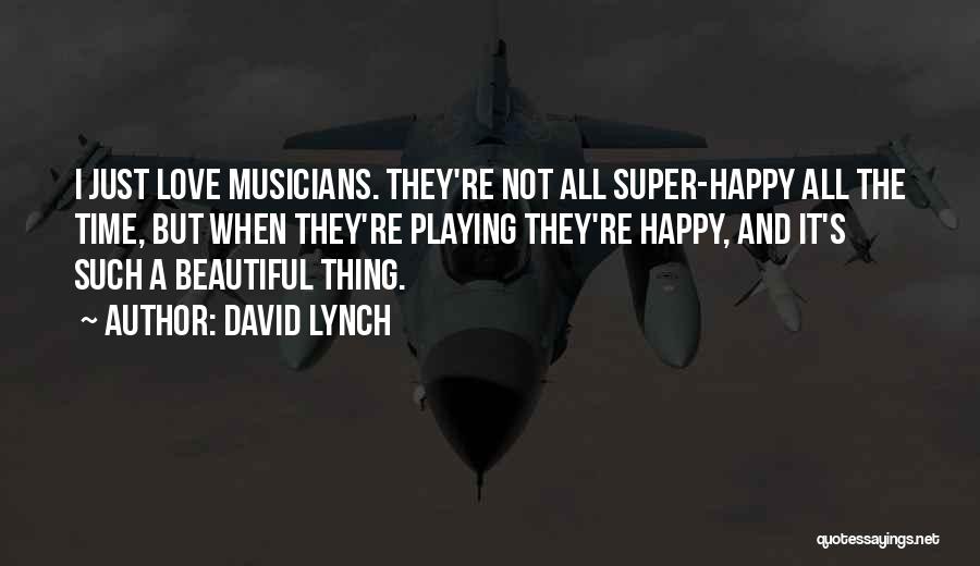 Musicians Love Quotes By David Lynch