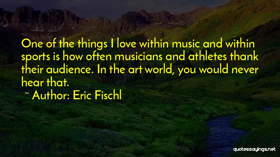 Musicians Love Quotes By Eric Fischl