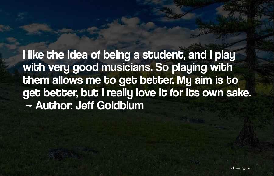 Musicians Love Quotes By Jeff Goldblum