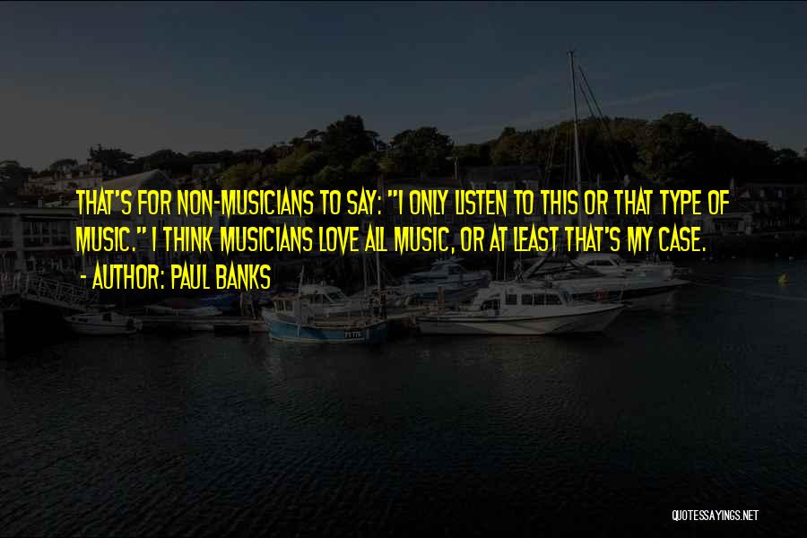 Musicians Love Quotes By Paul Banks