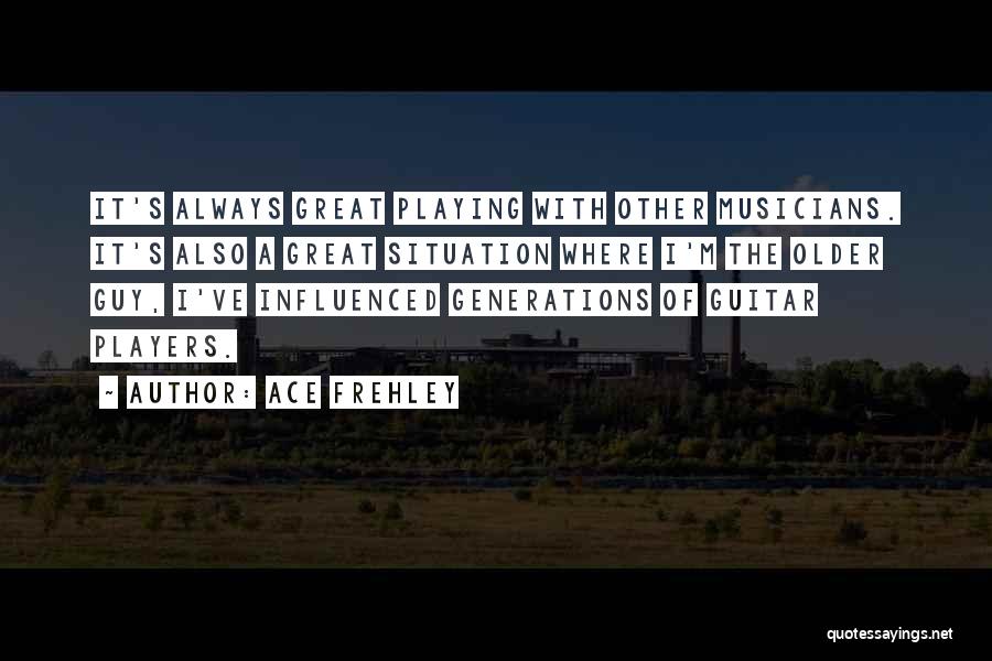 Musicians Quotes By Ace Frehley