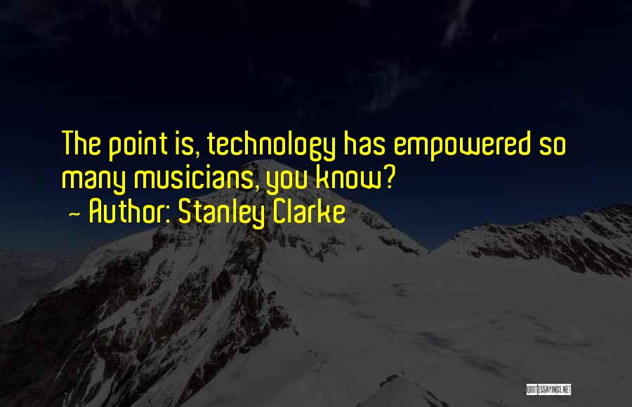 Musicians Quotes By Stanley Clarke