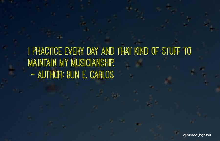 Musicianship Quotes By Bun E. Carlos